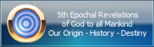 5th Epochal Revelations
of God to all Mankind
Our Origin - History - Destiny