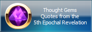 Thought Gems
Quotes from the
5th Epochal Revelation