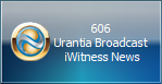 606 
Urantia Broadcast 
iWitness News