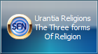 Urantia Religions
The Three forms
Of Religion